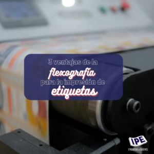 Impresión de Etiquetas Adhesivas. 3 ventajas de la flexografía para la impresión de etiquetas